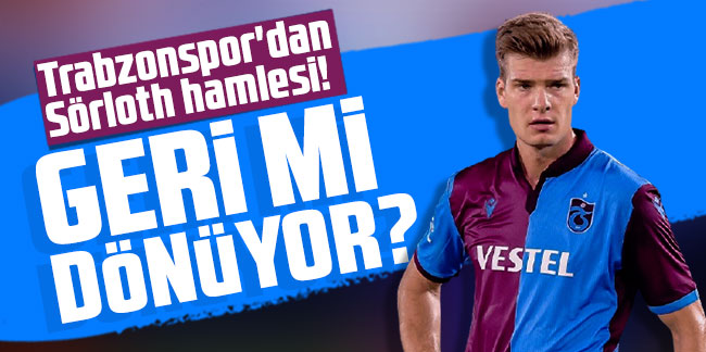 Trabzonspor'dan Sörloth hamlesi! Trabzonspor'a geri mi dönüyor?