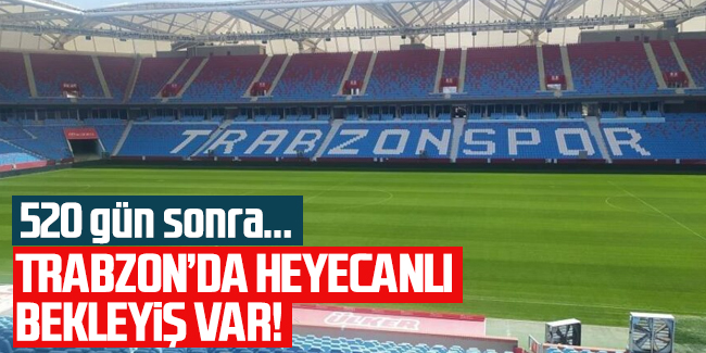 Trabzon’da heyecanlı bekleyiş