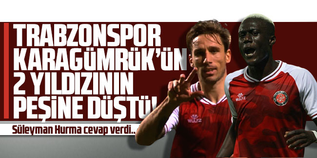 Trabzonspor Karagümrük’ün 2 yıldızının peşine düştü! Süleyman Hurma cevap verdi...