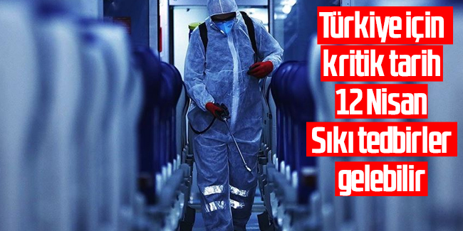 Türkiye'de koronavirüs için kritik tarih 12 Nisan! Sert tedbirler gelebilir