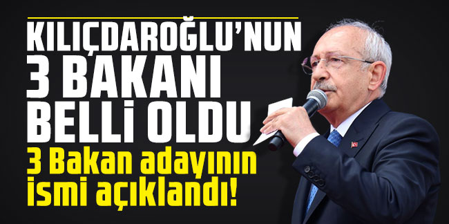 Kılıçdaroğlu'nun kabinesi belli oldu! 3 Bakan adayının ismi açıklandı