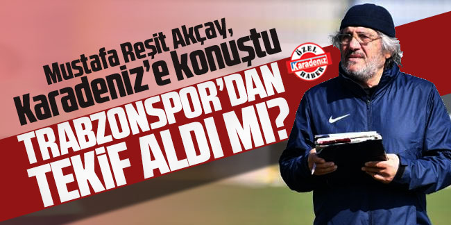 Mustafa Reşit Akçay Trabzonspor'dan teklif aldı mı?