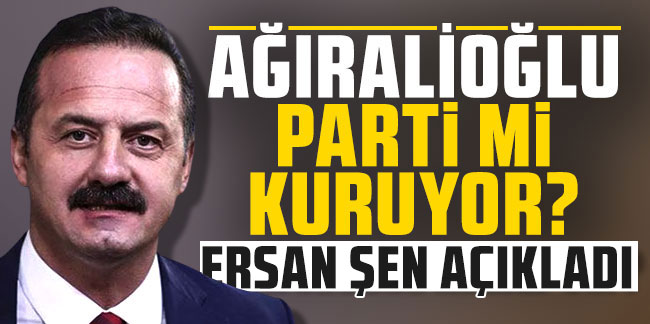Ersan Şen Yavuz Ağıralioğlu'nun kuracağı yeni partiye katılıyor!
