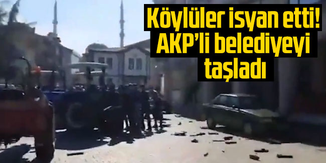 Köylüler isyan etti: AKP’li belediyeyi taşladı