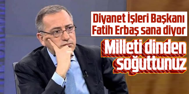 Fatih Altaylı'dan Diyanet İşleri Başkanı Erbaş'a: Milleti dinden soğuttunuz
