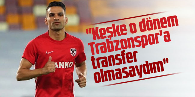 Muhammet Demir: "Keşke o dönem Trabzonspor'a transfer olmasaydım"