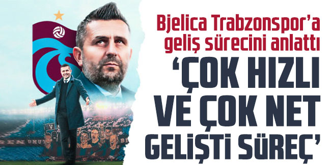 Bjelica Trabzonspor’a geliş sürecini anlattı! "Beni istediklerini hissettirdiler"