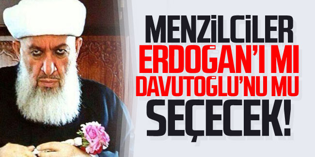 Menzilciler Erdoğan'ı mı Davutoğlu'nu mu seçecek!