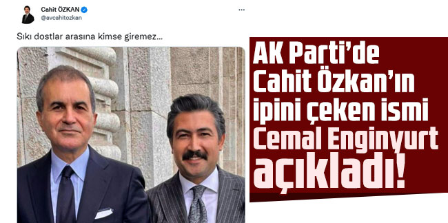 AKP’de Cahit Özkan’ın ipini çeken ismi Cemal Enginyurt açıkladı!