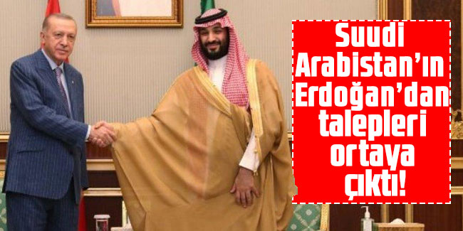 Suudi Arabistan’ın Erdoğan’dan talepleri ortaya çıktı!