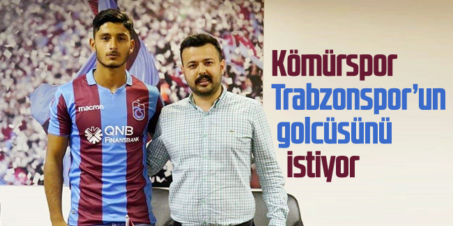 Trabzonspor'un golcüsü Kömürspor'un gündeminde