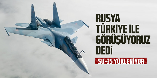 Rusya: Türkiye ile SU-35 jetleri için görüşüyoruz