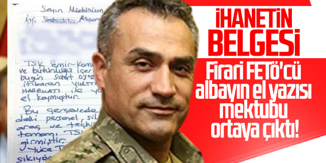 Firari FETÖ'cü albayın el yazısı mektubu ortaya çıktı!