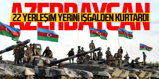 Azerbaycan, 22 yerleşim yerini işgalden kurtardı!