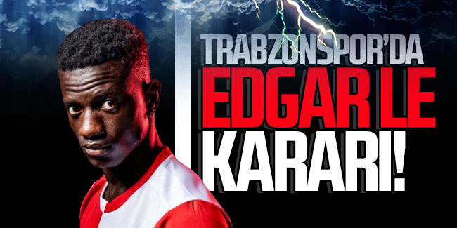 Trabzonspor'da Edgar Le kararı!