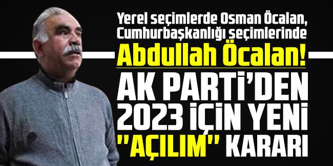 Yerel seçimlerde Osman Öcalan, Cumhurbaşkanlığı seçimlerinde Abdullah Öcalan!
