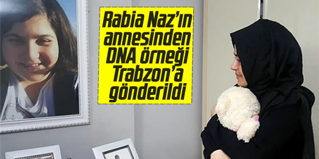 Rabia Naz'ın annesi Atika Vatan'dan DNA örneği alındı