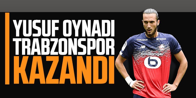 Yusuf Yazıcı oynadı, Trabzonspor kazandı  