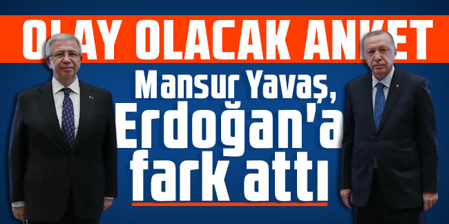 Olay olacak anket: Mansur Yavaş, Erdoğan'a fark attı
