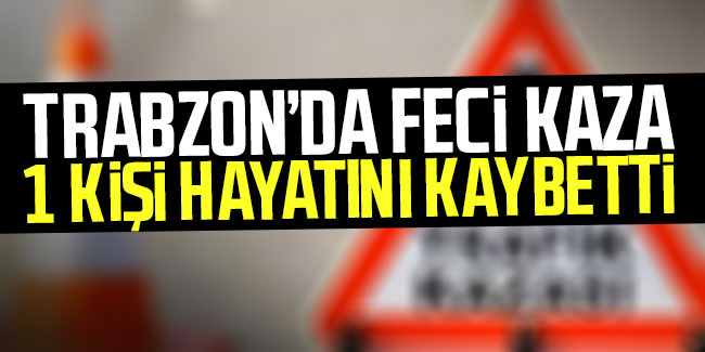 Trabzon'da feci kaza 