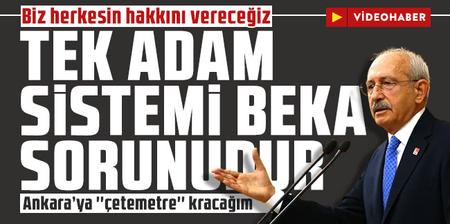 Kemal Kılıçdaroğlu: Biz herkesin hakkını vereceğiz