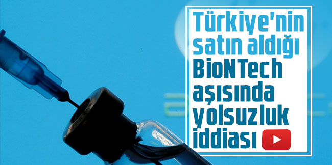 Türkiye'nin satın aldığı BioNTech aşısında yolsuzluk iddiası