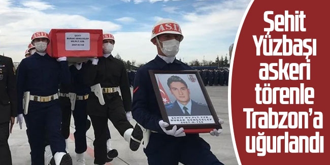 Şehit Yüzbaşı askeri törenle Trabzon'da uğurlandı