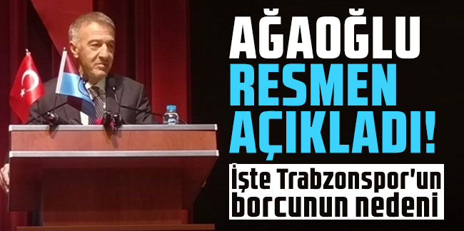 Başkan Ağaoğlu resmen açıkladı! İşte Trabzonspor'un borcunun nedeni