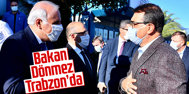 Bakan Dönmez Trabzon’da
