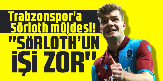 Trabzonspor'a Sörloth müjdesi! ''Sörloth'un işi zor''