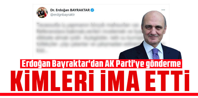 Erdoğan Bayraktar'dan AK Parti'ye gönderme: Kimleri ima etti