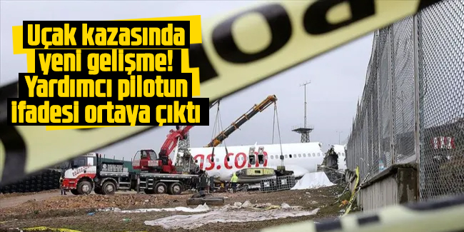 Uçak kazasında yeni gelişme: Yardımcı pilotun ifadeleri ortaya çıktı!