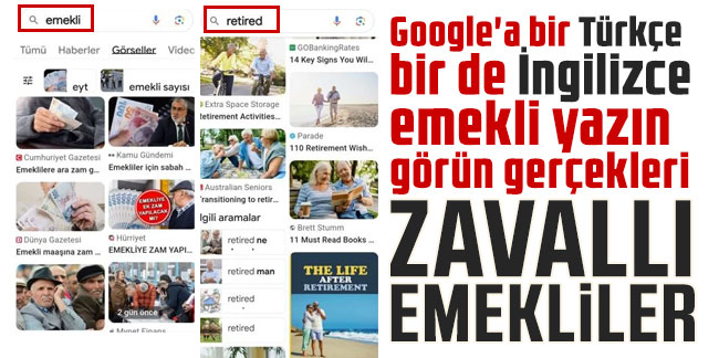 Google'a bir Türkçe bir de İngilizce emekli yazın görün gerçekleri! Zavallı emekliler...