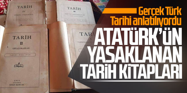 Gerçek Türk Tarihi anlatılıyordu: İşte Atatürk'ün yasaklanan tarih kitapları!