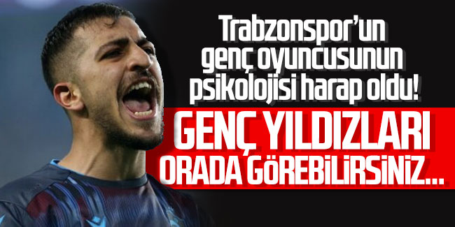 Trabzonspor’un genç oyuncusunun psikolojisi harap oldu! Genç yıldızları orada görebilirsiniz…