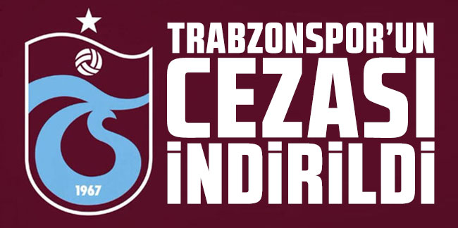 TFF Tahkim Kurulu kararını açıkladı! Trabzonspor'un cezası indirildi