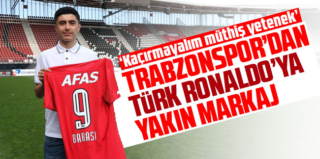 Trabzonspor'dan Türk Ronaldo’ya yakın markaj