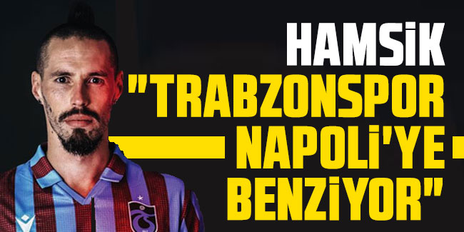 Hamsik: "Trabzonspor, Napoli'ye benziyor"