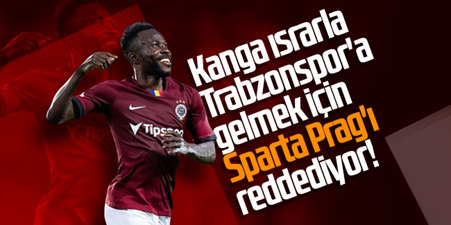 Kanga ısrarla Trabzonspor'a gelmek için Sparta Prag'ı reddediyor!