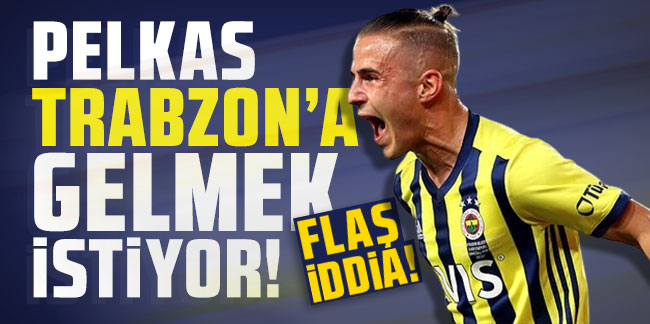 Flaş iddia! Pelkas Trabzonspor'a gelmek istiyor
