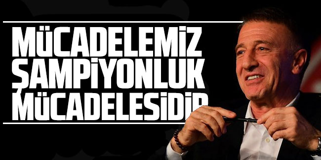 Ahmet Ağaoğlu, Mücadelemiz şampiyonluk mücadelesidir