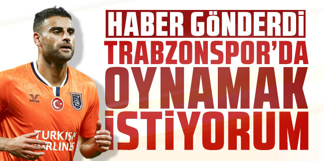 Deniz Türüç haber gönderdi: Trabzonspor'da oynamak istiyorum