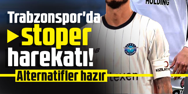 Trabzonspor'da stoper harekatı! Alternatifler hazır