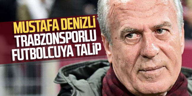Mustafa Denizli Trabzonsporlu oyuncuya talip