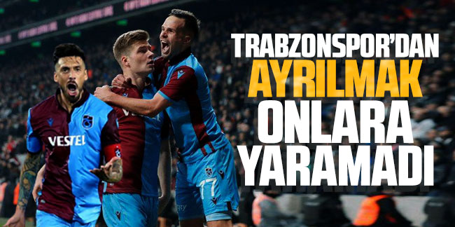 Trabzonspor'dan ayrılmak onlara yaramadı