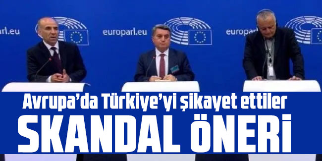Avrupa’da Türkiye’yi şikayet ettiler: Skandal öneri
