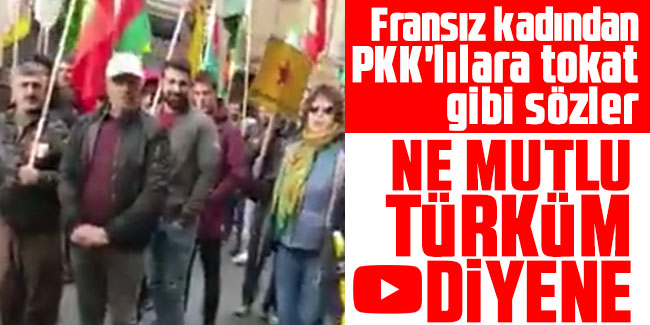 Fransız kadından PKK'lılara tokat gibi sözler: Ne Mutlu Türküm Diyene