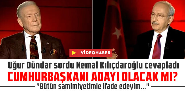 Uğur Dündar sordu Kemal Kılıçdaroğlu cevapladı: Cumhurbaşkanı adayı olacak mı?