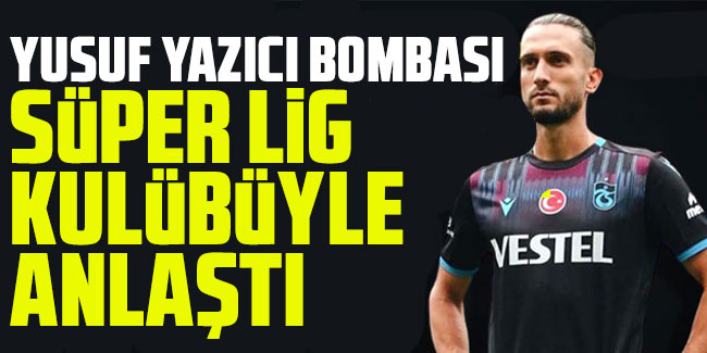 Yusuf Yazıcı bombası.. Süper Lig kulübüyle anlaştı