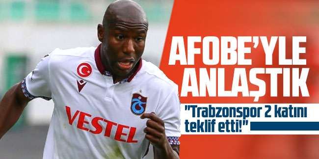 "Afobe'yle anlaştık, Trabzonspor 2 katını teklif etti!"